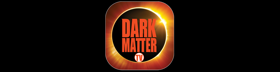 Dark Matter TV 2