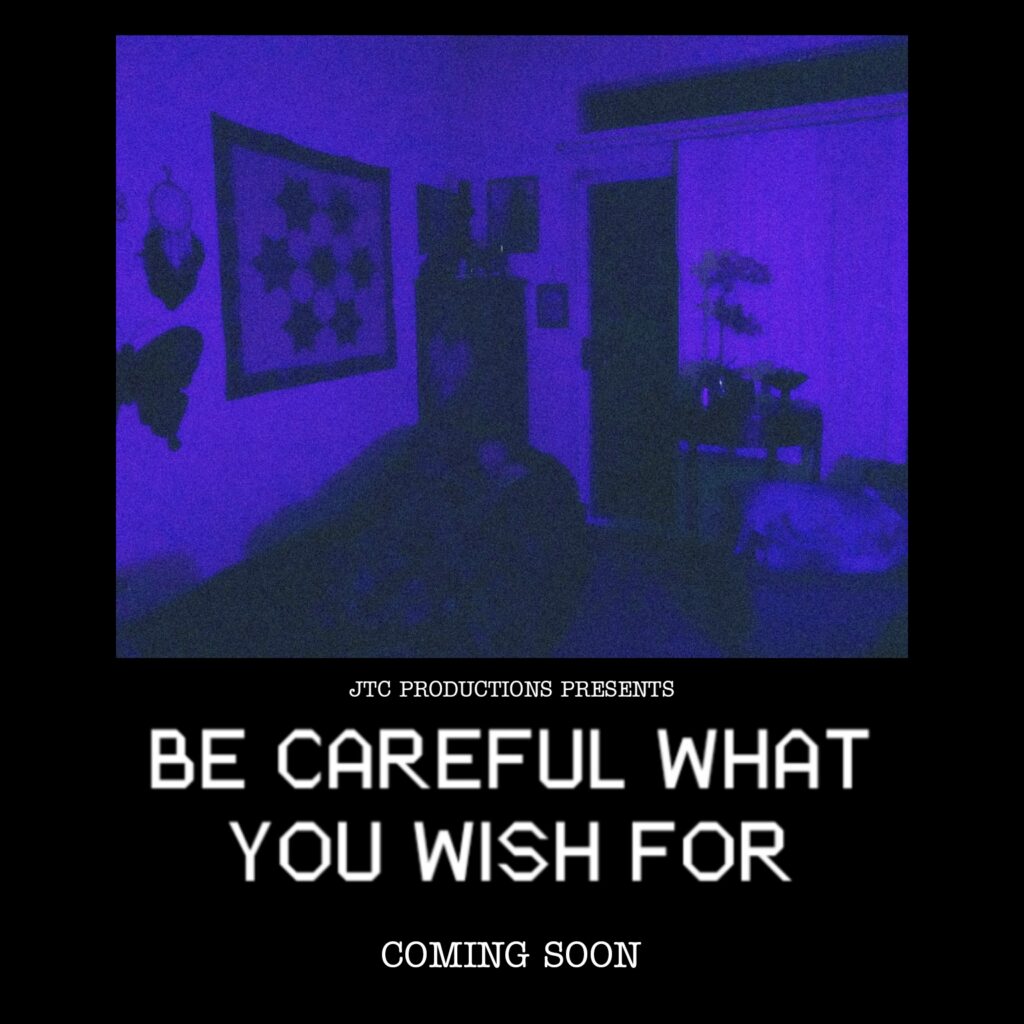 be careful what you wish for, JTC Productions
